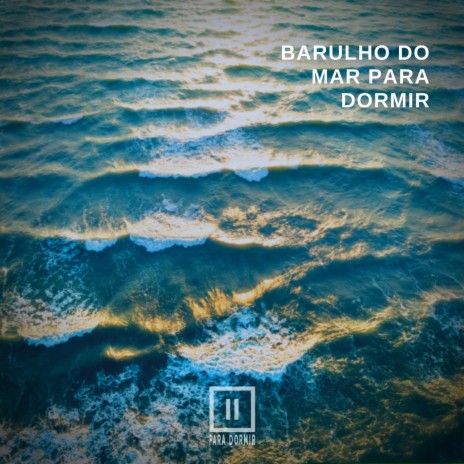 Barulho do Mar para Dormir, Pt. 01 | Boomplay Music