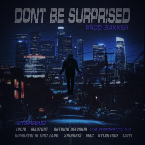 Don't Be Surprised (Live Sessions Vol. 16) ft. Lucid, Madturt, Komorebi in Lost Land, Shinobi$ & Antonio Delvanni | Boomplay Music