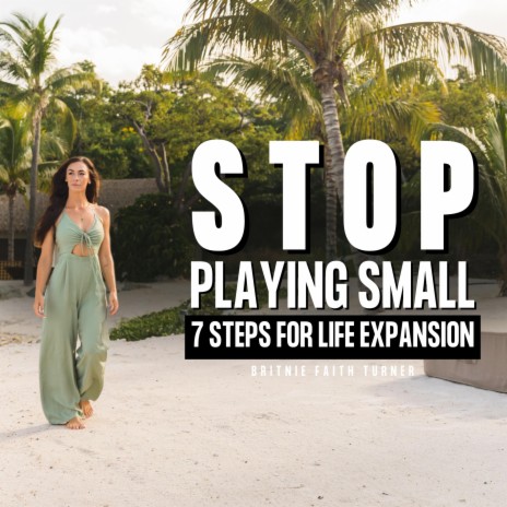 STOP Playing Small – 7 Steps for Life Expansion | Boomplay Music
