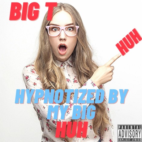 Hypnotized By My Big Huh | Boomplay Music