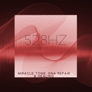 528hz: Miracle Tone, Dna Repair & Healing
