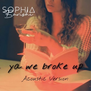 ya we broke up (acoustic version) lyrics | Boomplay Music