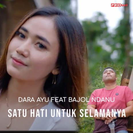 Satu Hati Untuk Selamanya ft. Bajol Ndanu | Boomplay Music