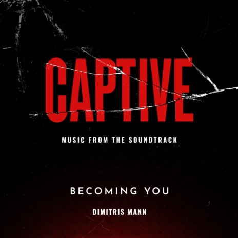 End Credits-Becoming You (Captive: Original Motion Picture Soundtrack) | Boomplay Music