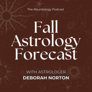 #287 - Fall Astrology Forecast with Astrologer Deborah Norton