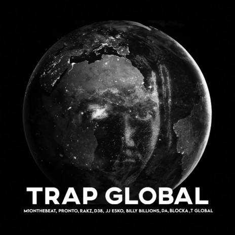 Trap Global ft. JJ Esko, D38, Pronto, Rakz & Billy Billions | Boomplay Music