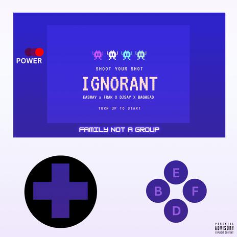 Ignorant ft. Baghead, Frak & EaSWay | Boomplay Music