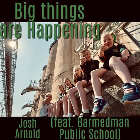 Big Things Are Happening ft. Barmedman Public School | Boomplay Music