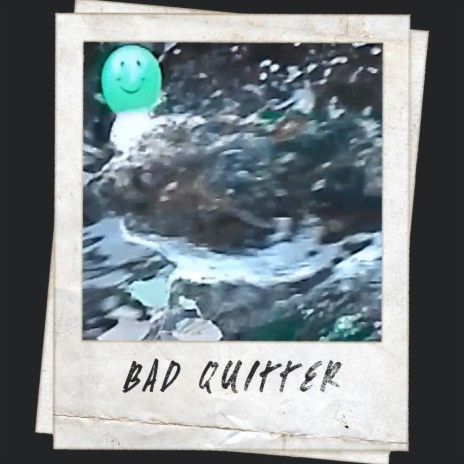 Bad Quitter | Boomplay Music