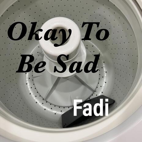 Okay To Be Sad | Boomplay Music