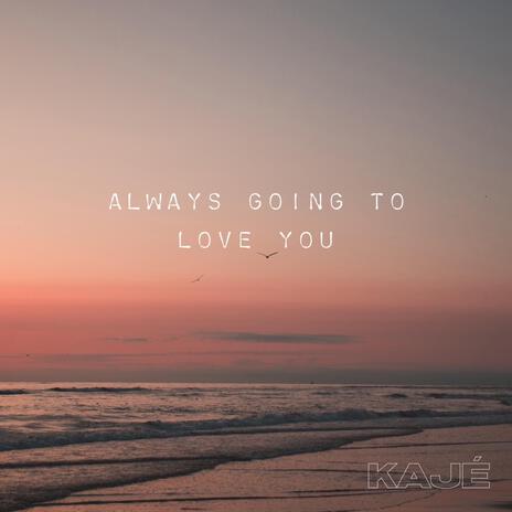 Always Going To Love You | Boomplay Music