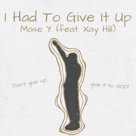 I Had To Give It Up ft. Xay Hill | Boomplay Music