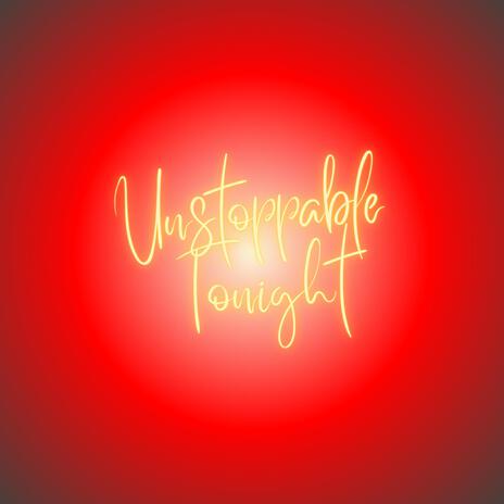 Unstoppable Tonight | Boomplay Music