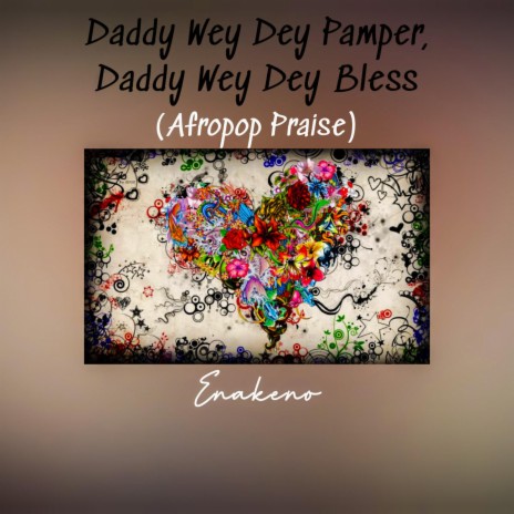 Daddy Wey Dey Pamper, Daddy Wey Dey Bless (Afropop Praise) | Boomplay Music