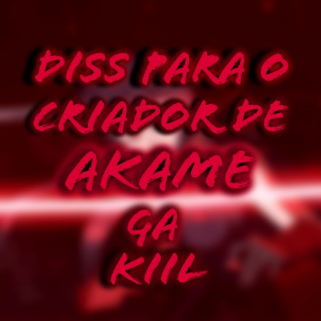 Diss para o Criador de Akame Ga Kill ft. Yung Meliodas | Boomplay Music