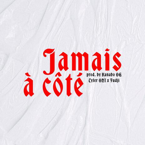 Jamais à coté ft. Tyler Oni & Kanabo OG | Boomplay Music