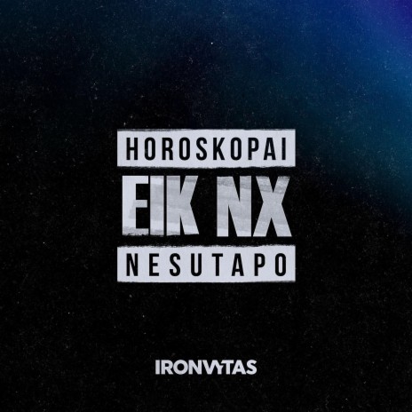 HOROSKOPAI NESUTAPO (EIK NX) | Boomplay Music