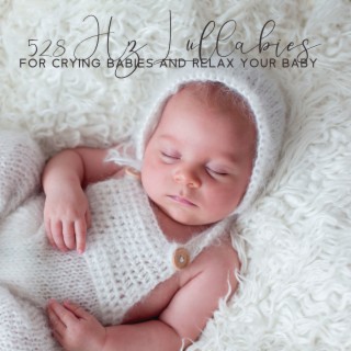 528 Hz Lullabies for Crying Babies and Relax Your Baby