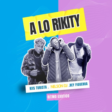 A Lo Rikity (Ritmo Exótico) ft. Rey Figueroa & Kiis Turista | Boomplay Music