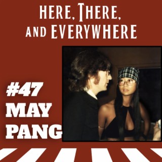 Ep. 47 - May Pang
