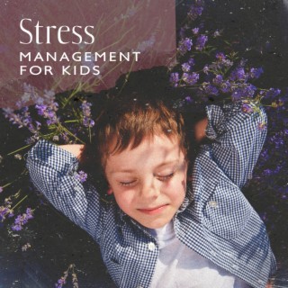 Stress Management for Kids: Calming Music for Kids, Quiet Music for Kids