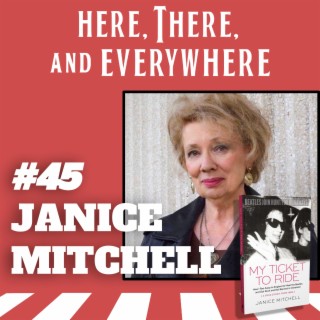 Ep. 45 - Janice Mitchell (author of ”My Ticket to Ride: How I Ran Away to England to Meet the Beatles and Got Rock and Roll Banned in Cleveland (A True Story from 1964)”
