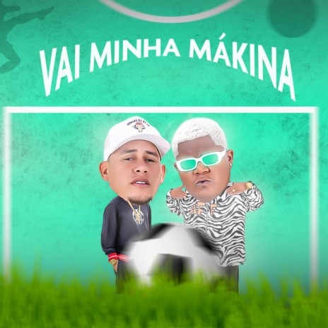 Vai Minha Mákina | Boomplay Music