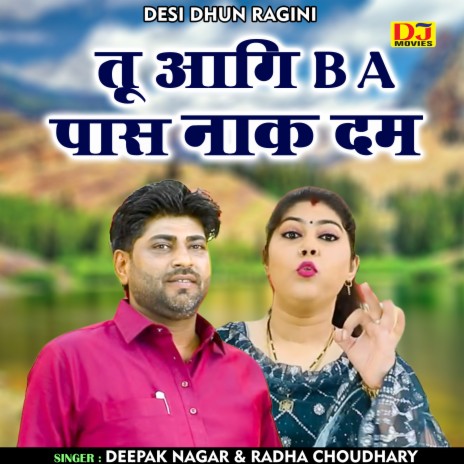 Tu Aagi B A Paas Nak Dum (Hindi) ft. Radha Choudhary | Boomplay Music