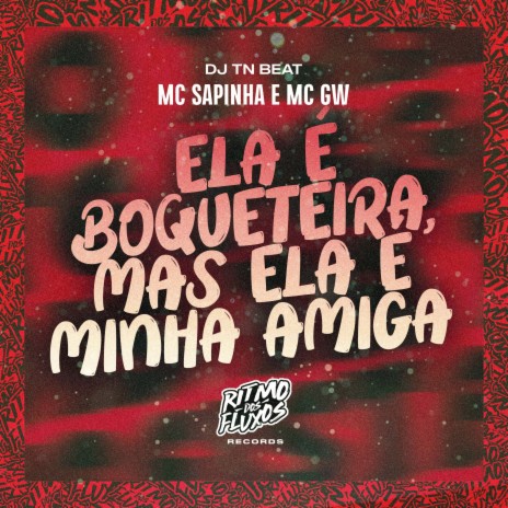 Ela É Boqueteira, Mas Ela É Minha Amiga ft. MC GW & DJ TN Beat | Boomplay Music