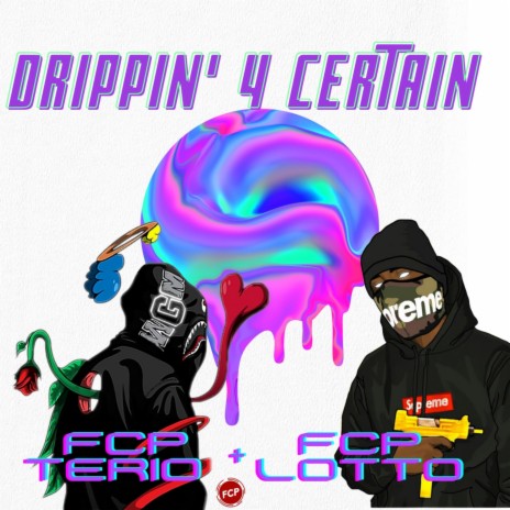 Drippin' 4 Certain | Boomplay Music