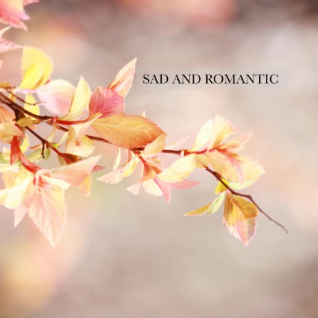 Sad and Romantic | Boomplay Music