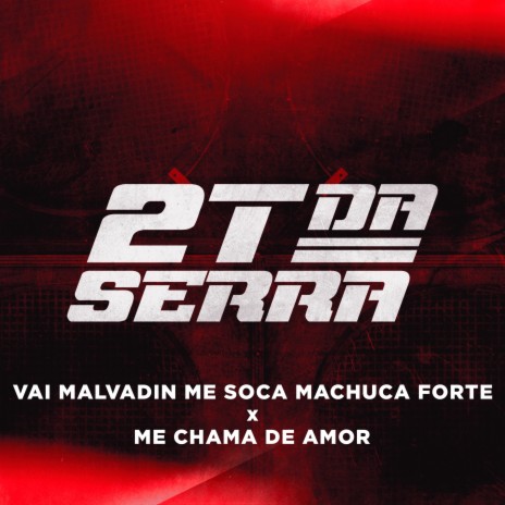 Vai Malvadin Me Soca Machuca Forte X Me Chama de Amor (Vai Malvadin Me Soca Machuca Forte x Me Chama De Amor) | Boomplay Music