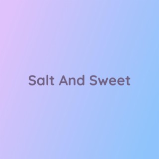 Salt And Sweet