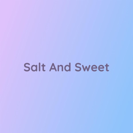 Salt And Sweet | Boomplay Music