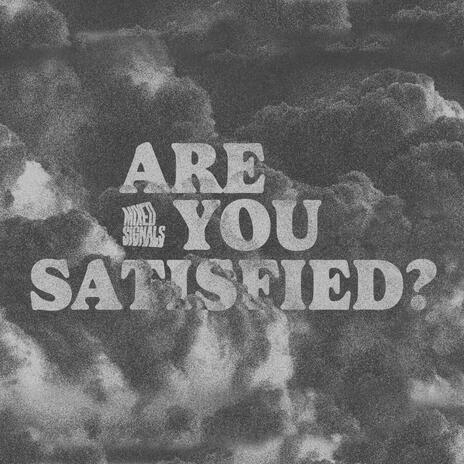 Are You Satisfied? | Boomplay Music