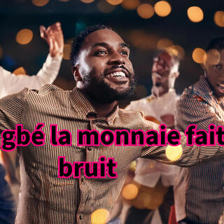 Gbé, gbé, gbé, la monnaie fait son bruit