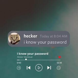 I know your password