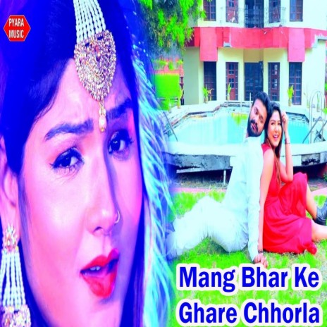 Mang Bhar Ke Ghare Chhorla | Boomplay Music