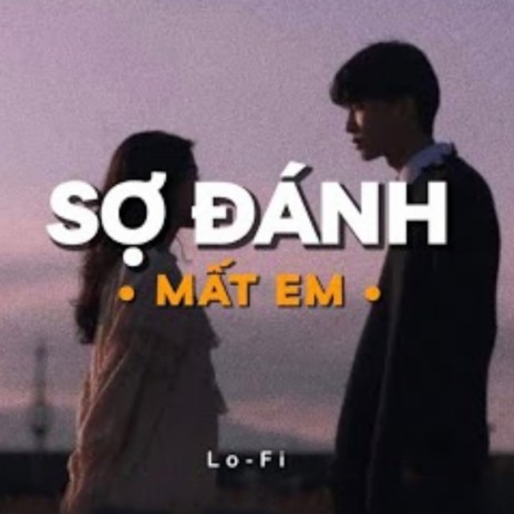 Sợ Đánh Mất Em (Lofi) ft. Nguyễn Mạnh & Jin Tuấn Nam | Boomplay Music