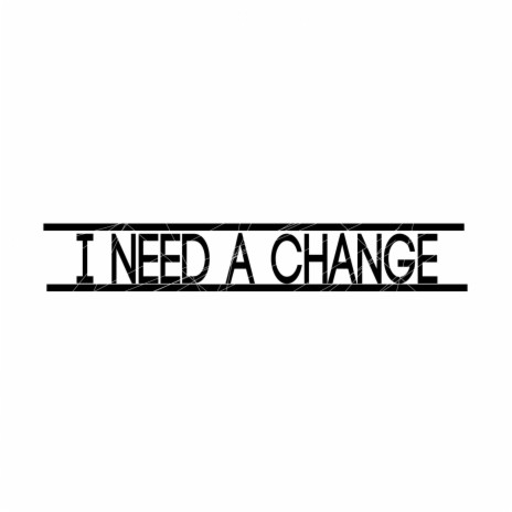 I Need A Change