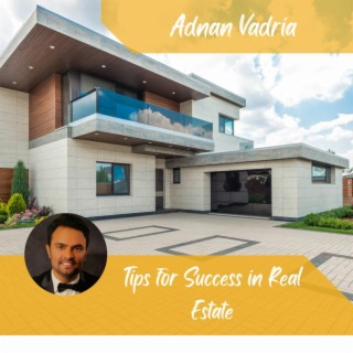 Adnan Vadria's Tips for Success in Real Estate