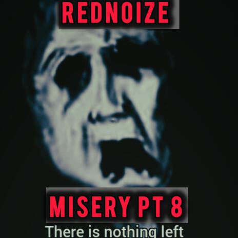 Misery 8 (there is nothing left)