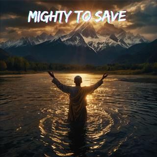 Mighty to Save