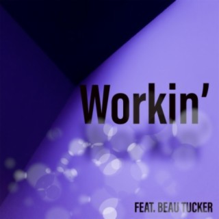 Workin' ft. Beau Tucker lyrics | Boomplay Music