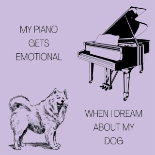 My Piano Gets Emotional When I Dream About My Dog