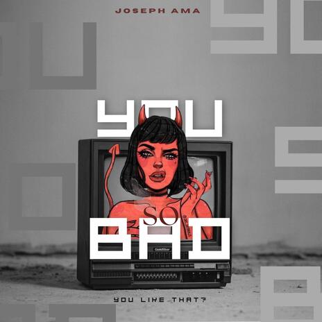 YOU SO BAD | Boomplay Music