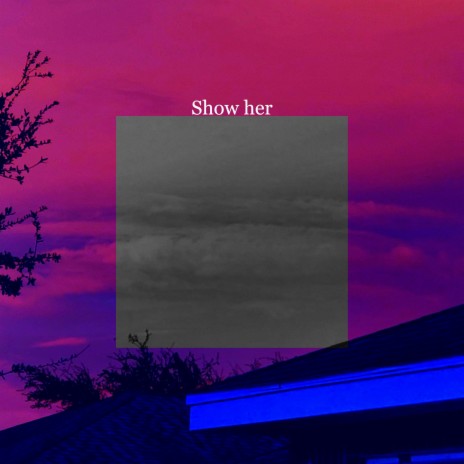 Show her ft. s o k u | Boomplay Music