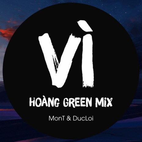 Vì (Hoàng Green Mix) | Boomplay Music