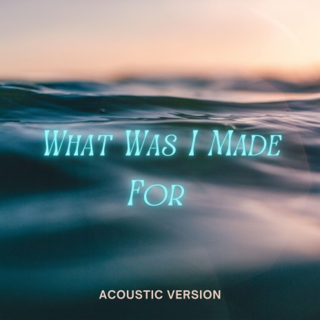 What Was I Made For? (Acoustic Version) ft. JW Velly | Boomplay Music