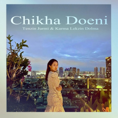 Chikha Doeni ft. Tenzin Jurmi & Karma Lekzin Dolma | Boomplay Music